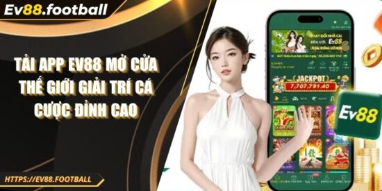 Tải App EV88 Mở Cửa Thế Giới Giải Trí Cá Cược Đỉnh Cao